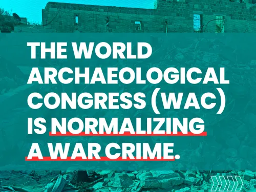 The World Archaeological Congress (WAC) Is Normalizing a War Crime
