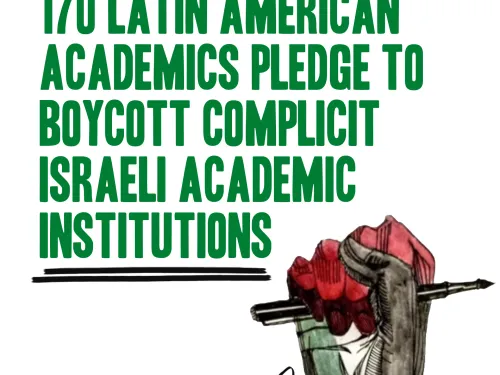 170 Latin American academics endorse boycott of complicit Israeli academic institutions