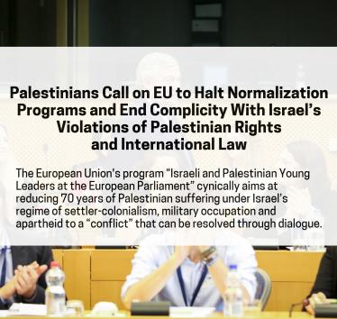 Palestinians Call on EU to Halt Normalization Programs and End Complicity With Israel’s Violations of Palestinian Rights and International Law