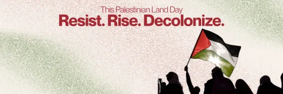 This Palestinian Land Day: Resist.Rise.Decolonize.