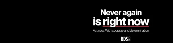Never again is now. Act now. With courage and determination